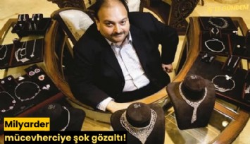Milyarder mücevherciye şok gözaltı!