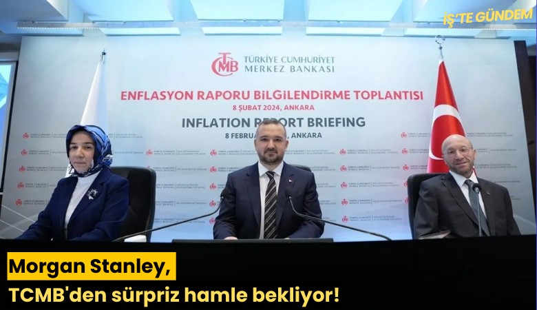 Morgan Stanley, TCMB'den 'sürpriz' hamle bekliyor!