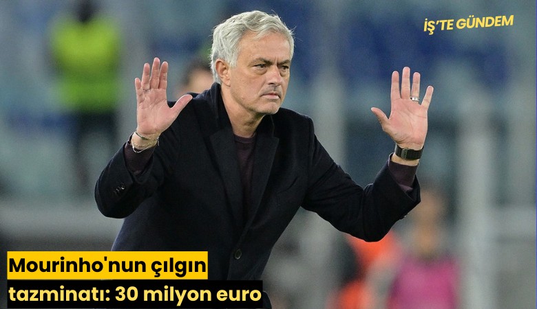 Mourinho'nun çılgın tazminatı: 30 milyon euro