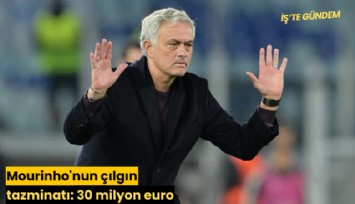 Mourinho'nun çılgın tazminatı: 30 milyon euro