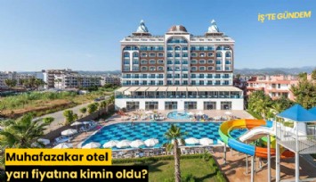 Muhafazakar otel yarı fiyatına kimin oldu?
