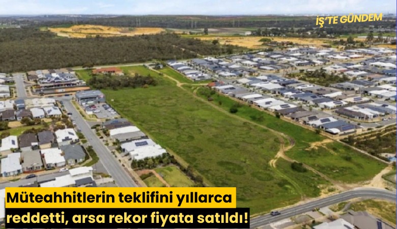 Müteahhitlerin teklifini yıllarca reddetti, arsa rekor fiyata satıldı!
