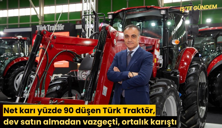 Net karı yüzde 90 düşen Türk Traktör, dev satın almadan vazgeçti, ortalık karıştı
