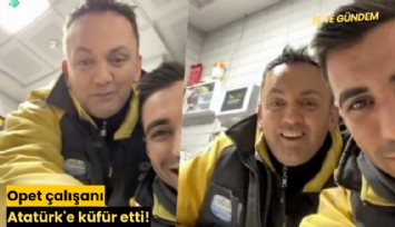 Opet çalışanı Atatürk'e küfür etti!