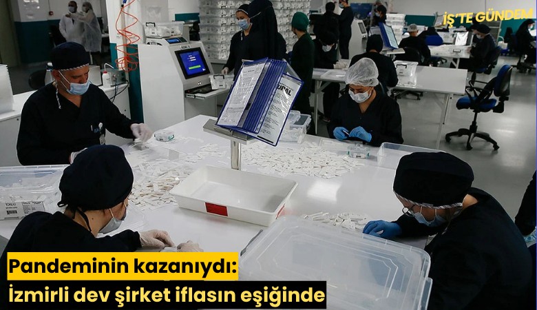 Pandeminin kazanıydı: İzmirli dev şirket iflasın eşiğinde