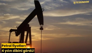 Petrol fiyatları 4 yılın dibini gördü!