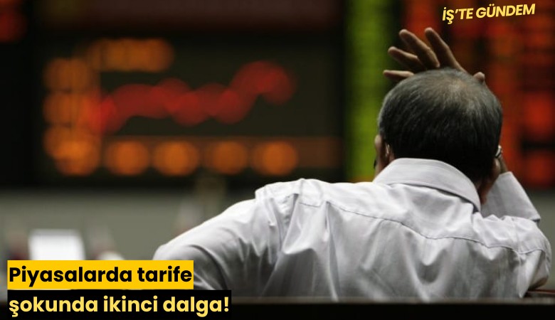 Piyasalarda tarife şokunda ikinci dalga!