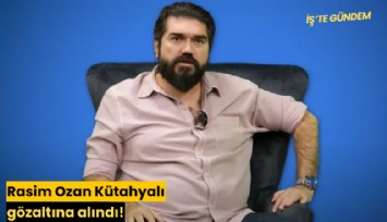 Rasim Ozan Kütahyalı gözaltına alındı!