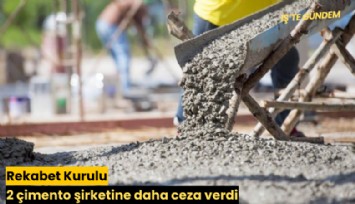 Rekabet Kurulu 2 çimento şirketine daha ceza verdi