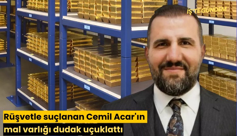 Rüşvetle suçlanan Cemil Acar'ın mal varlığı dudak uçuklattı