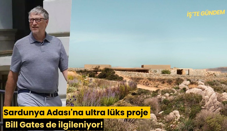 Sardunya Adası'na ultra lüks proje: Bill Gates de ilgileniyor!