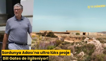 Sardunya Adası'na ultra lüks proje: Bill Gates de ilgileniyor!