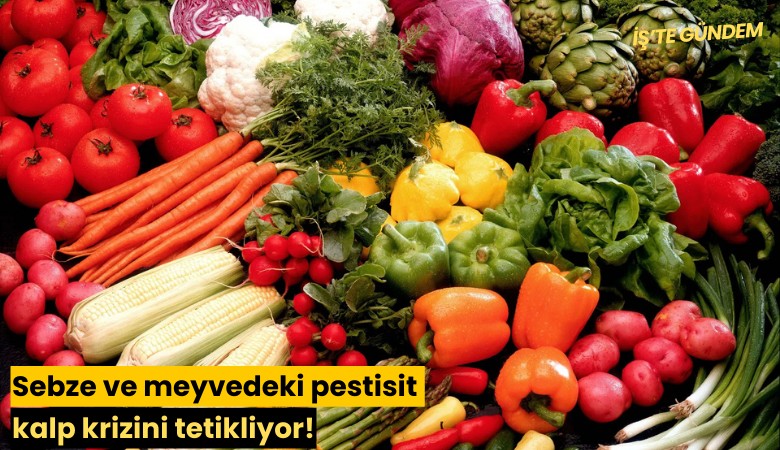 Sebze ve meyvedeki pestisit kalp krizini tetikliyor!