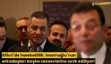 Silivri'de hareketlilik: İmamoğlu'nun arkadaşları başka cezaevlerine sevk ediliyor!