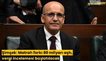 Şimşek: Matrah farkı 80 milyarı aştı, vergi incelemesi başlatılacak
