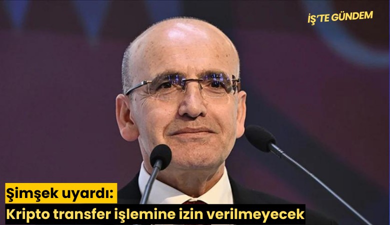 Şimşek uyardı: Kripto transfer işlemine izin verilmeyecek