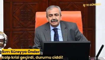 Sırrı Süreyya Önder kalp krizi geçirdi, durumu ciddi!