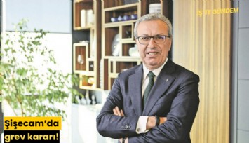 Şişecam'da grev kararı!