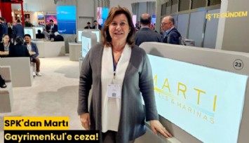 SPK'dan Martı Gayrimenkul'e ceza!