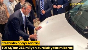 Stellantis onayı sonrası TOFAŞ'tan 256 milyon euroluk yatırım kararı