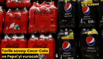 Tarife savaşı Coca-Cola ve Pepsi'yi vuracak