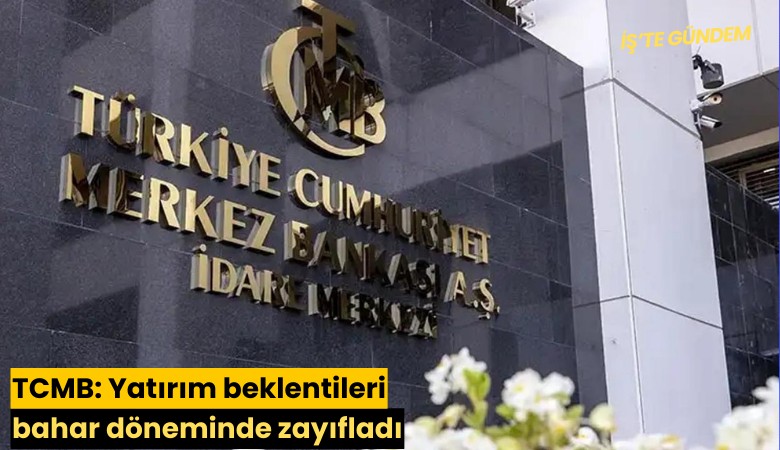 TCMB: Yatırım beklentileri bahar döneminde zayıfladı