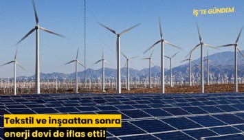 Tekstil ve inşaattan sonra enerji devi de iflas etti!