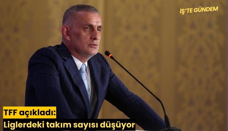 TFF açıkladı: Liglerdeki takım sayısı düşüyor