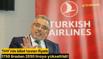 THY'nin bilet tavan fiyatı 1750 liradan 2850 liraya yükseltildi!
