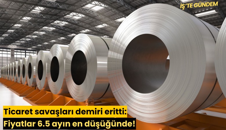 Ticaret savaşları demiri eritti: Fiyatlar 6.5 ayın en düşüğünde!