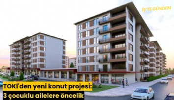 TOKİ'den yeni konut projesi: 3 çocuklu ailelere öncelik