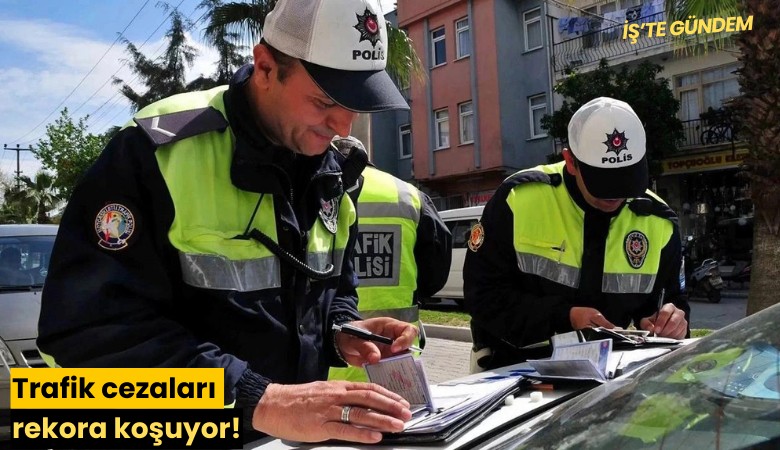 Trafik cezaları rekora koşuyor!