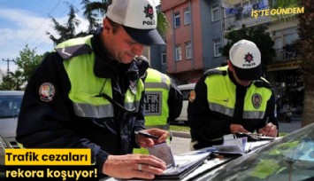 Trafik cezaları rekora koşuyor!