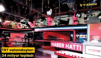 TRT vatandaştan 34 milyar topladı