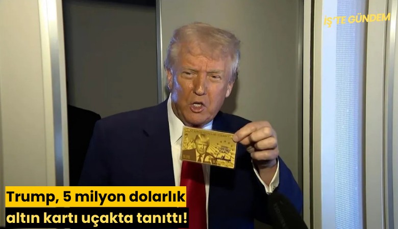 Trump, 5 milyon dolarlık altın kartı uçakta tanıttı!