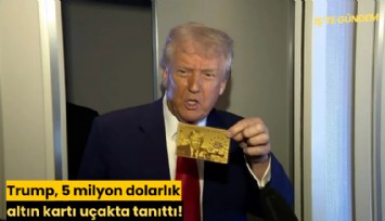 Trump, 5 milyon dolarlık altın kartı uçakta tanıttı!