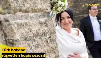 Türk bakana rüşvetten hapis cezası!