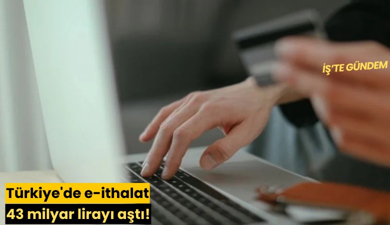 Türkiye'de e-ithalat 43 milyar lirayı aştı!