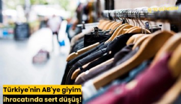 Türkiye'nin AB'ye giyim ihracatında sert düşüş!