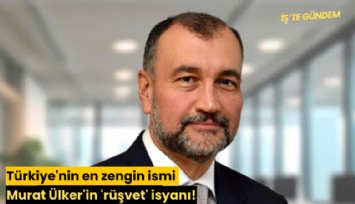 Türkiye'nin en zengin ismi Murat Ülker'in 'rüşvet' isyanı!