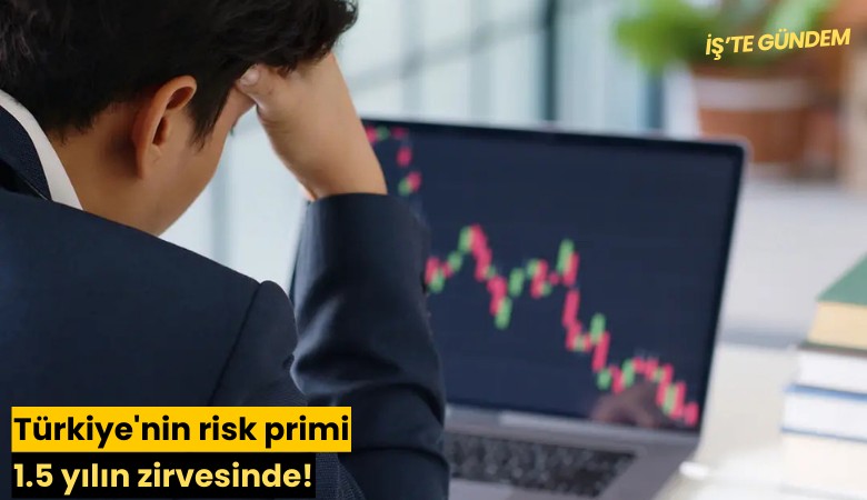 Türkiye'nin risk primi 1.5 yılın zirvesinde!