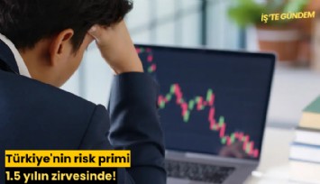 Türkiye'nin risk primi 1.5 yılın zirvesinde!