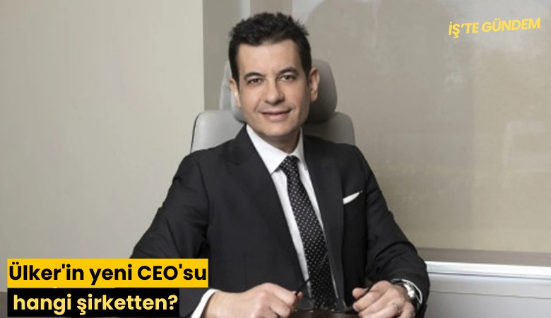 Ülker'in yeni CEO'su hangi şirketten?