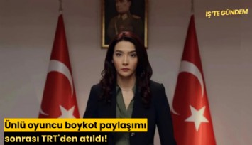 Ünlü oyuncu boykot paylaşımı sonrası TRT'den atıldı!