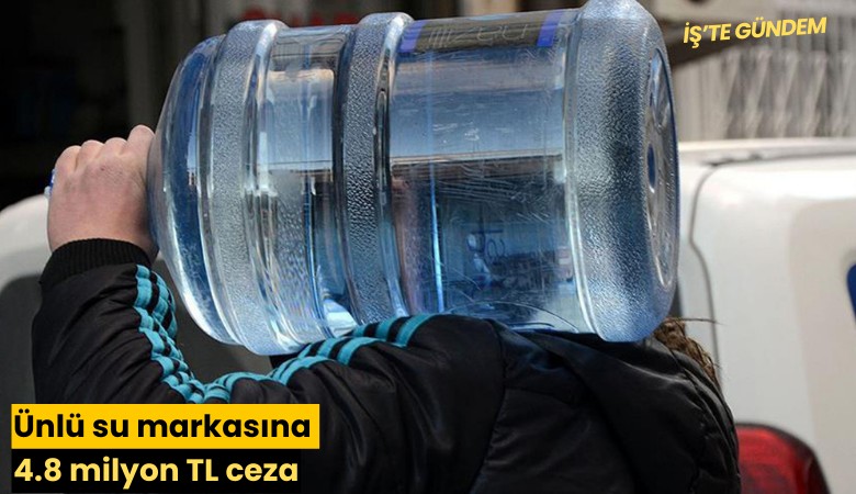 Ünlü su markasına 4.8 milyon TL ceza