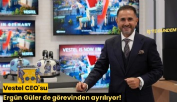 Vestel CEO'su Ergün Güler de görevinden ayrılıyor!