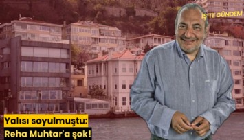 Yalısı soyulmuştu: Reha Muhtar'a şok!