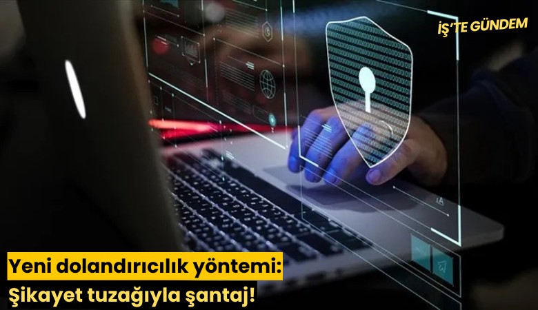 Yeni dolandırıcılık yöntemi: Şikayet tuzağıyla şantaj!