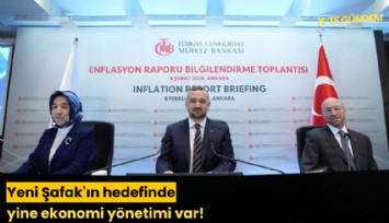 Yeni Şafak'ın hedefinde yine ekonomi yönetimi var!