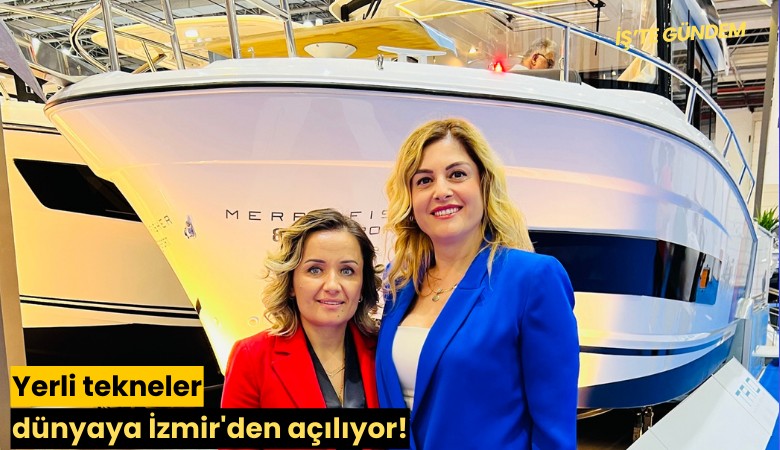 Yerli tekneler dünyaya İzmir'den açılıyor!